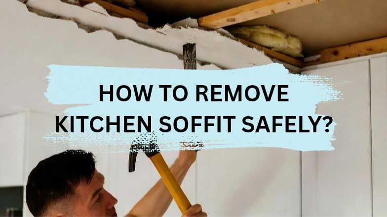 how to remove kitchen soffit